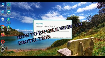 How To Enable Webcam Protection In Kaspersky Internet Security