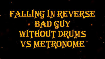 Falling in Reverse - Bad Guy vs metronome 93 bpm drumless