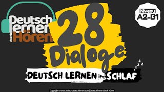 #319 Deutsch lernen im Schlaf | 28 Dialoge | Deutsch lernen durch Hören | Niveau A2-B1 | DldH