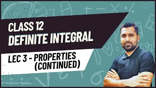 Definite Integral - Lec 3 | Properties (Continued) | Class 12 | English