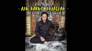 GUS ROBIN - AKU HARUS IKHLASKAN