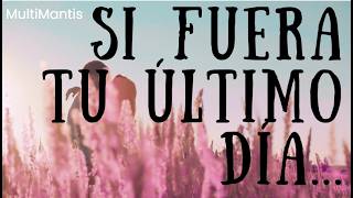Si Fuera Tu Último Día Multi Mantis Canción Reflexiva Sobre La Vida, El Amor Y El Perdón
