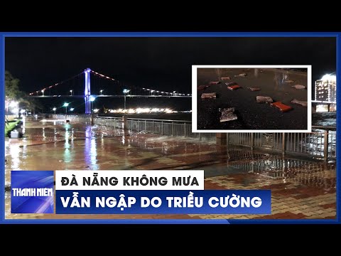 Video Triều cường hiếm gặp ở Đà Nẵng, sóng sông Hàn 