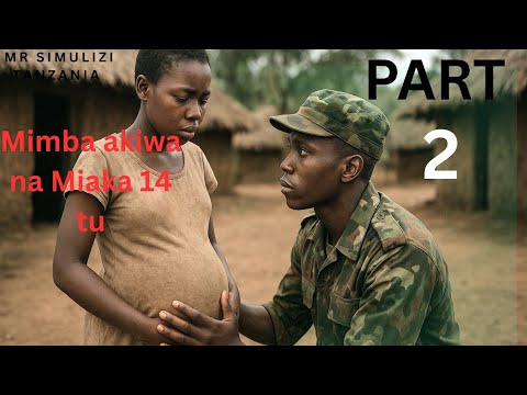 PART 2 Anapata Mimba Akiwa Na Miaka 15 Tu Kutoka Kwa Mwanajeshi MISUKOSUKO Kama MZAZI Folktales