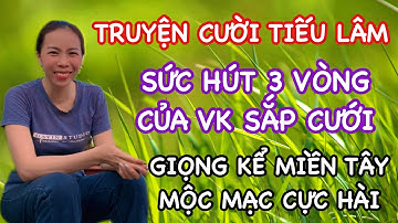 Chuyện cười tiếu lâm, giọng kể miền tây mộc mạc cực hài, cố lên chồng ơi