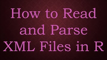 How to Read and Parse XML Files in R