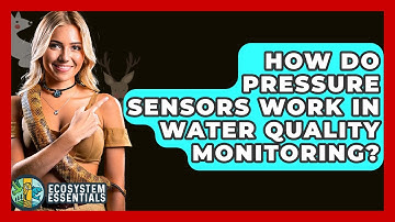 How Do Pressure Sensors Work In Water Quality Monitoring? - Ecosystem Essentials