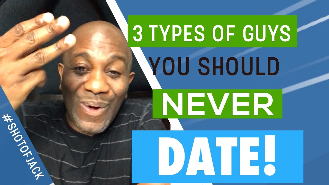 DON'T DATE LIST 3 Types of Guys You Shouldn’t Date! YouTube