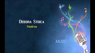 Miniatura del video "Debora Stoica - Treziti-va"