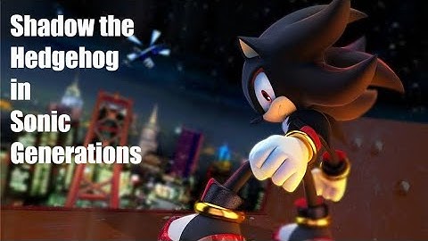 Shadow the Hedgehog in Sonic Generations | The Real Shadow Mod Showcase