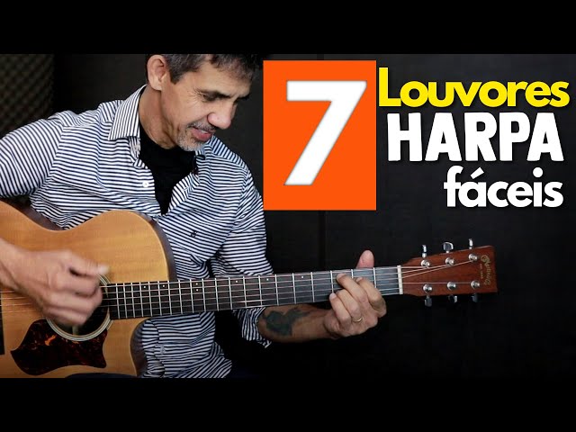 7 LOUVORES FÀCEIS DA HARPA - Para tocar no violão class=