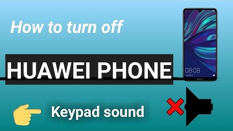 How to turn off keyboard sound on huawei 2021
