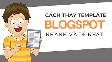 CÁCH THAY ĐỔI GIAO DIỆN WEBSITE BLOGSPOT