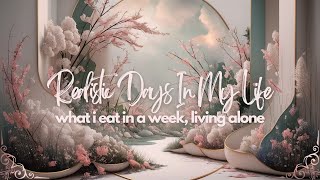 Realistic Days In My Life | what i eat in a week, living alone, taking care of myself