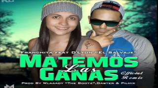 Video thumbnail of "Franchita Ft. D'Lyon El Salvaje - Matemos Las Ganas (Official Remix)"