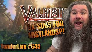 3K SUBS FOR THE MISTLANDS!!! CALM COZY VALHEIM TO SLEEP TO - YonderLive #645 Valheim Part 48