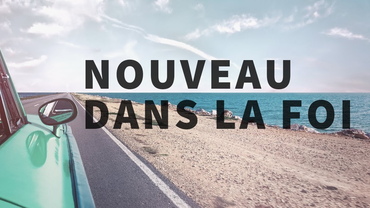 HELP ! JE SUIS NOUVEAU DANS LA FOI