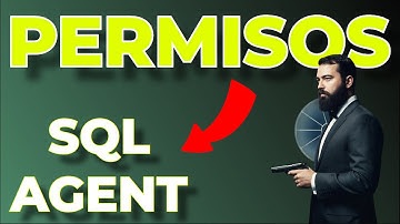 Permisos del Agente SQL Server explicados paso a paso