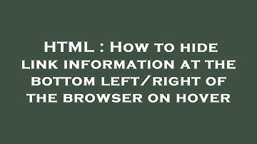 HTML : How to hide link information at the bottom left/right of the browser on hover