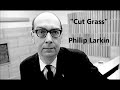 &quot;Cut Grass&quot; poem by Philip Larkin READ BY POET Cut grass lies frail: Brief is the breath Mown stalks