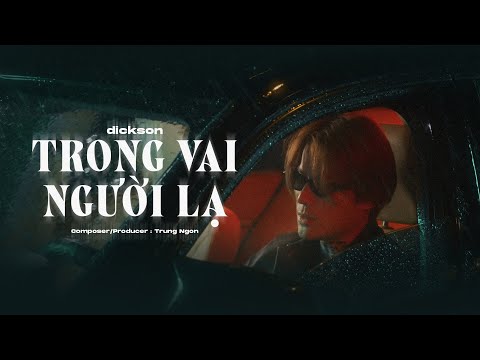 TRONG VAI NGƯỜI LẠ - DICKSON x TRUNG NGON (MV OFFICIAL)