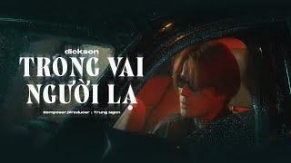 TRONG VAI NGƯỜI LẠ - DICKSON x TRUNG NGON (MV OFFICIAL)