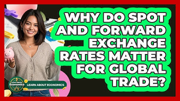 Why Do Spot And Forward Exchange Rates Matter For Global Trade? - Learn About Economics