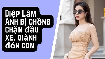 Diệp Lâm Anh bị chồng chặn đầu xe, giành đón con | THỊNH NGUYỄN ONLINE MỚI NHẤT