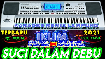 KARAOKE REMIX LAMPUNG || SUCI DALAM DEBU - IKLIM - KARAOKE - REMIX LAMPUNG - TERBARU (NO VOC + LIRIK