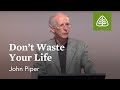 John Piper: Don't Waste Your Life