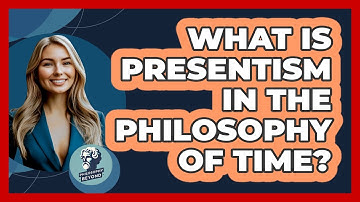 What Is Presentism In The Philosophy Of Time?