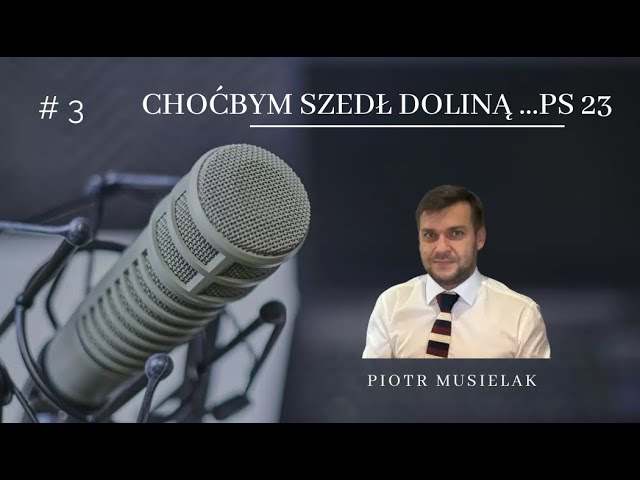 Choćbym szedł doliną... Ps 23 - Piotr Musielak