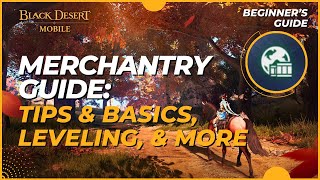 Merchantry Guide: Tips & Basics, Quick Leveling, & More - Black Desert Mobile (2024)