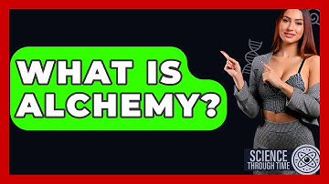 What Is Alchemy? - Science Through Time