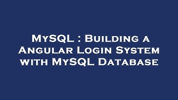 MySQL : Building a Angular Login System with MySQL Database