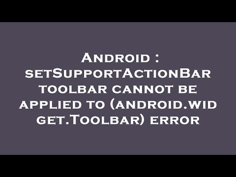 Android : setSupportActionBar toolbar cannot be applied to (android.widget.Toolbar) error