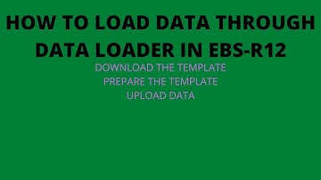 How To Upload Data Using Data Loader in EBS R12