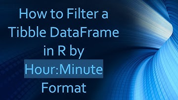 How to Filter a Tibble DataFrame in R by Hour:Minute Format