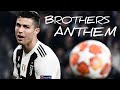 Cristiano Ronaldo - Brothers Anthem | Brothers 2019