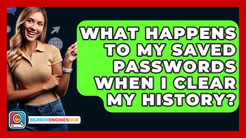 What Happens To My Saved Passwords When I Clear My History? - SearchEnginesHub.com