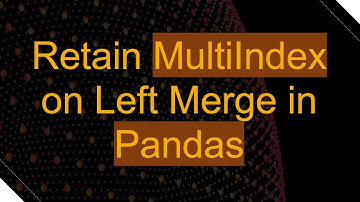 Retain MultiIndex on Left Merge in Pandas