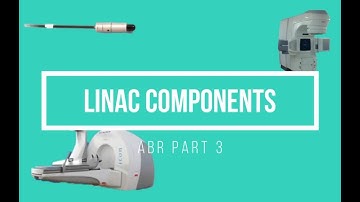 Linac Components for ABR Part 3 Medical Physics Oral Exam Prep