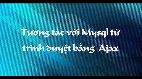 Tương tác mysql từ trình duyệt bằng  ajax