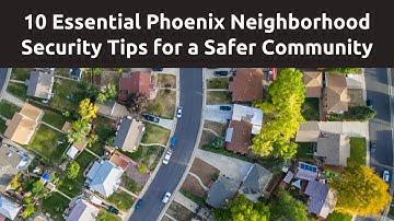 10 Essential Tips for a Safer Phoenix Neighborhood | Grab The Axe Security Insights