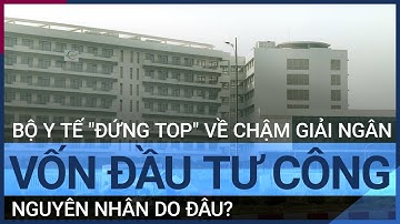 Bộ Y tế "đứng top" về chậm giải ngân vốn đầu tư công: Nguyên nhân do đâu? | VTC Tin mới