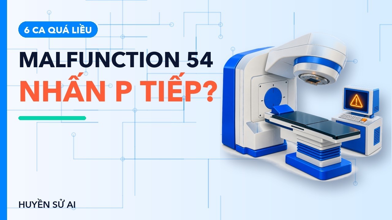 Máy xạ trị báo "Malfunction 54" rồi bắn quá liều: ai đã tin phần mềm không thể sai?