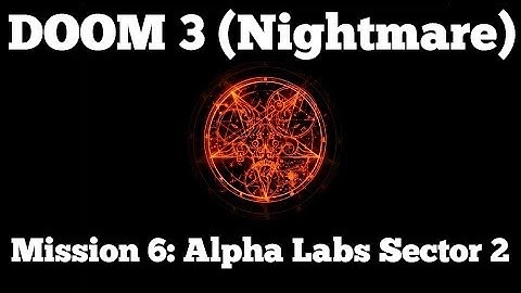 [PC] Doom 3: BFG Edition (Nightmare) - Mission 6: Alpha Labs Sector 2