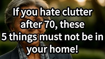 If you hate clutter after 70, these 5 things must not be in your home! Advice for the elderly