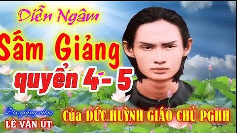 Sám giảng quyển 4 & 5, của Đức Huỳnh Giáo Chủ.Lê Văn Út ngâm. Giọng rất hay