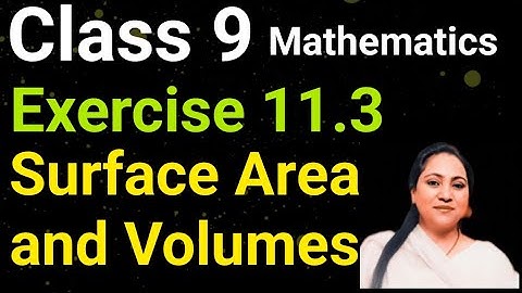 Class 9, Mathematics, Exercise 11.3, Surface Area and Volumes, Session 2024 - 25